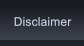 Disclaimer Disclaimer
